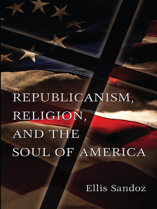 Title details for Republicanism, Religion, and the Soul of America by Ellis Sandoz - Available